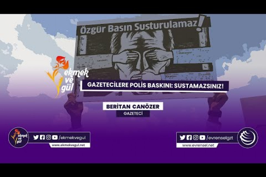 Gazetecilere baskın: Susturamazsınız| Ekmek ve Gül