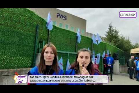 PAS South işçisi kadınlar: İçeridekiler baskılardan korkmasın, onların desteğini istiyoruz