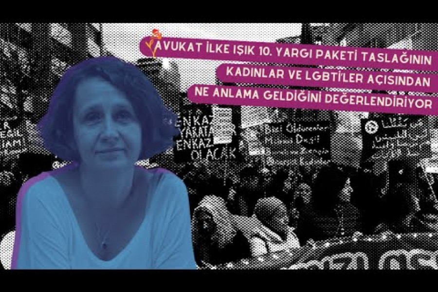 10.Yargı Paketi taslağı kadınlar ve LGBTİ'ler açısından ne anlama geliyor? | Av. İlke Işık anlatıyor