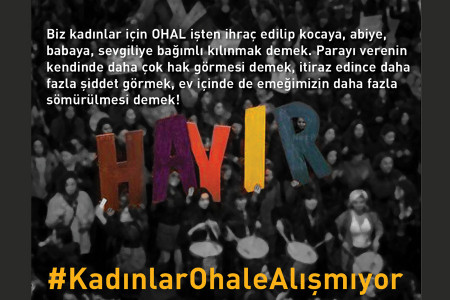 Kadınlar OHAL’e alışmayacak!