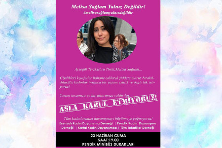 Kadınlardan eylem çağrısı: Melisa Sağlam Yalnız Değildir!