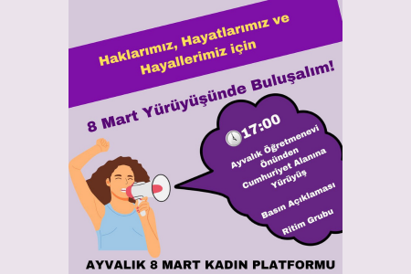 Ayvalık 8 Mart Kadın Platformu: Haklarımız ve hayatlarımız için 8 Mart yürüyüşünde buluşalım!