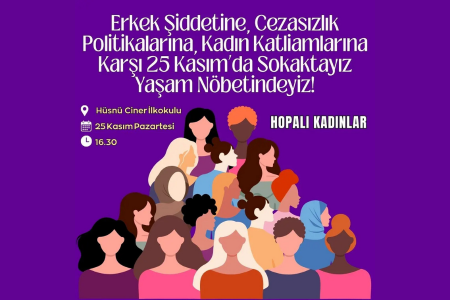 Hopalı kadınlar: 'Cezasızlık politikalarına karşı 25 Kasım'da sokaktayız'