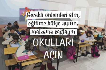 Yüz yüze eğitim için okullar açılsın, okulların açık kalması için gerekli önlemler bir an önce alınsın!