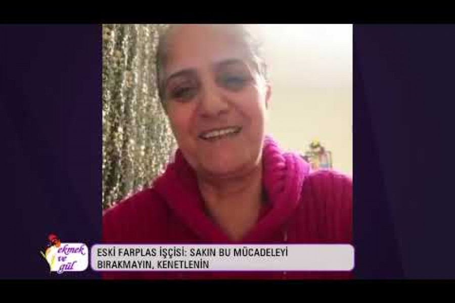 Eski Farplas işçisi: Sakın bu mücadeleyi bırakmayın, kenetlenin