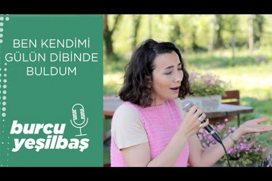 GÜNÜN ŞARKISI: Ben Kendimi Gülün Dibinde Buldum