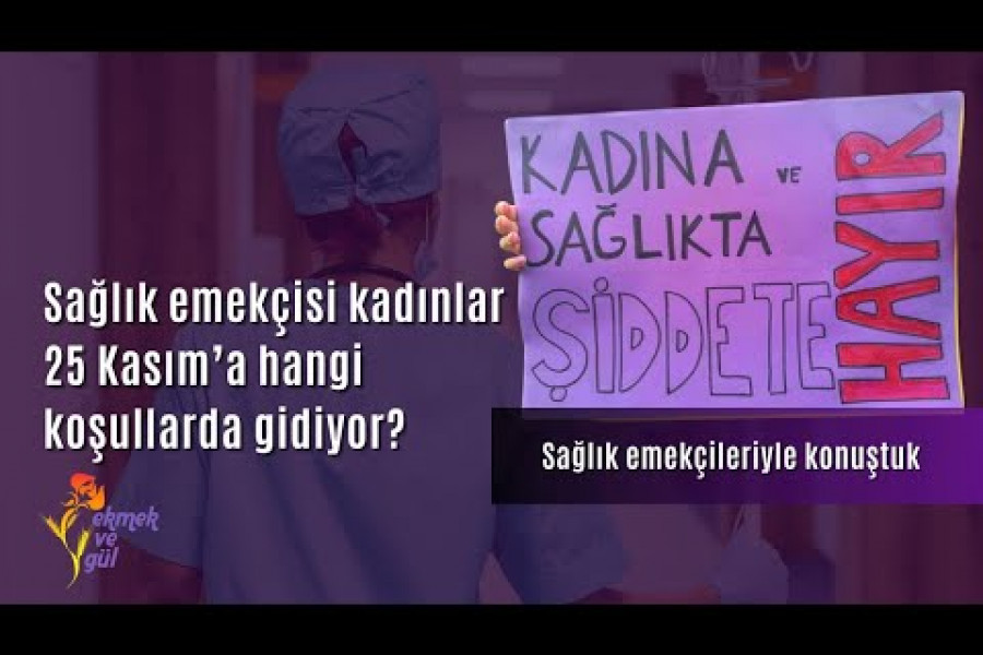 Sağlık emekçisi kadınlar 25 Kasım’a hangi koşullarda gidiyor?