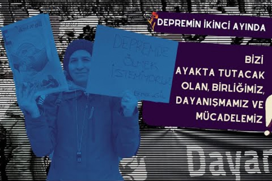 Depremin 2. ayında çağrımız: Bizi ayakta tutacak olan, birliğimiz, dayanışmamız ve mücadelemiz