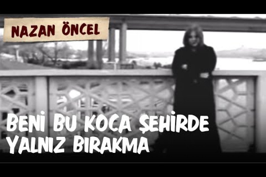 GÜNÜN ŞARKISI: Beni Bu Koca Şehirde Yalnız Bırakma