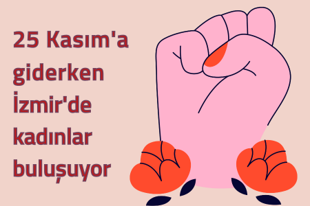 25 Kasım'a giderken İzmirli kadınlar buluşuyor