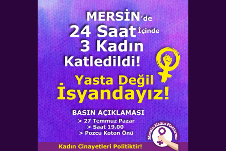 Mersin’de 24 saat içinde 3 kadın katledildi: Kadınlar sokağa çıkıyor