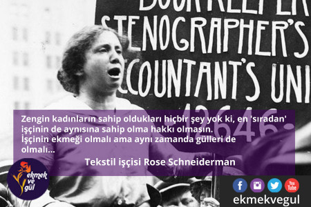 GÜNÜN SÖZÜ: Tekstil işçisi Rose Schneiderman’dan