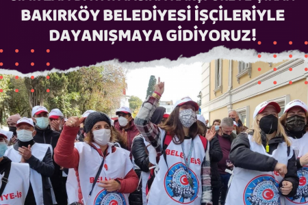 Sıfır zam dayatmasına karşı greve çıkan Bakırköy Belediyesi işçileriyle dayanışmaya gidiyoruz